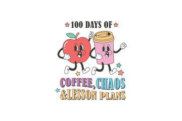 100 days of school Coffee, Chaos & Lesson plans sublimation design 