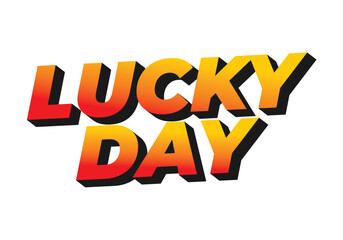 Lucky day. Text effect in 3D style with good colors