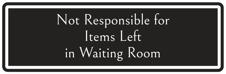 Waiting room sign not responsible for items left in waiting room