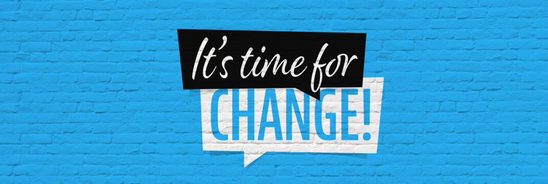 It's time for change