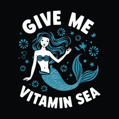 Give Me Vitamin Sea Mermaid T-Shirt Design Vector