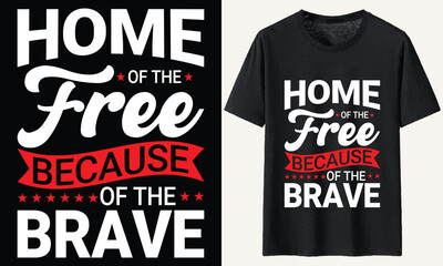 Home of the free because of the brave T-Shirt Design, USA Independence Day Typography 