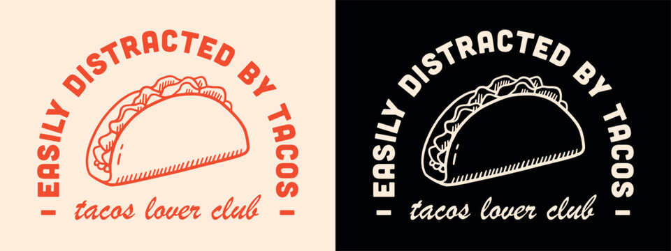 Easily distracted by tacos lettering badge clothing logo shirt design. Vintage retro aesthetic cute taco lover club funny humor food quotes illustration gift for Mexican girl women print poster text.