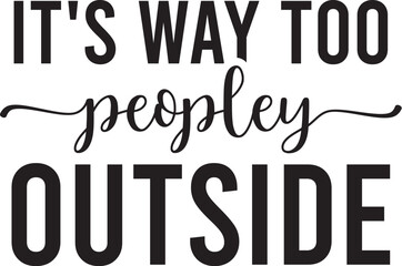 It's Way Too Peopley Outside