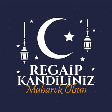 Regaip Kandiliniz m&uuml;barek olsun. Translation: islamic holy night. Vector illustration