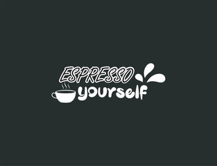 Espresso yourself. Coffee t-shirt design typography vector graphic. Espresso yourself decoration for T-shirt.