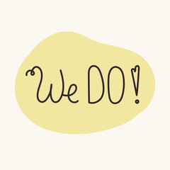 Hand drawn lettering WE DO! Perfect for wedding designs.