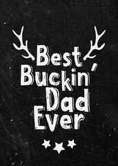 Best Buckin Dad Ever Funny Hunting Hunter Dad Father's Day Vintage Black Background Poster Print Wall Art Illustration.