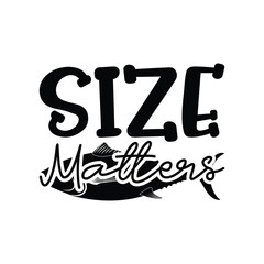 Size Matters, Father's Day T-Shirt, typography fishing shirt, Vector illustrations, fishing t shirt design, Funny Fishing Gifts Father's Day T-Shirt Design, Cut File For Cricut. 