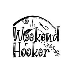 Weekend Hooker, Father's Day T-Shirt, typography fishing shirt, Vector illustrations, fishing t shirt design, Funny Fishing Gifts Father's Day T-Shirt Design, Cut File For Cricut. 
