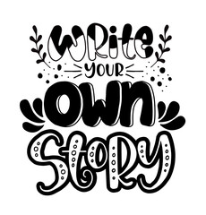 Write your own story, hand lettering inscription, motivation and inspiration positive quote