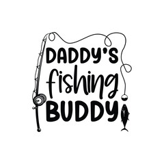 Daddy’s Fishing Buddy, Father's Day T-Shirt, typography fishing shirt, Vector illustrations, fishing t shirt design, Funny Fishing Gifts Father's Day T-Shirt Design, Cut File For Cricut. 