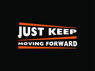Just keep moving forward typography t shirt design