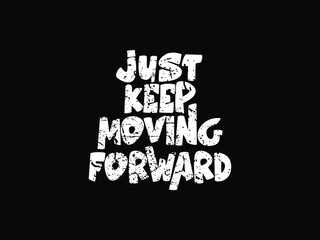 Just keep moving forward