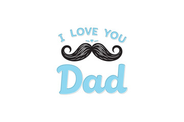 I love you Dad - Lovely Father's day greeting card with hand lettering. Father's day card. Good for t shirt, mug, svg, posters, textiles, gifts