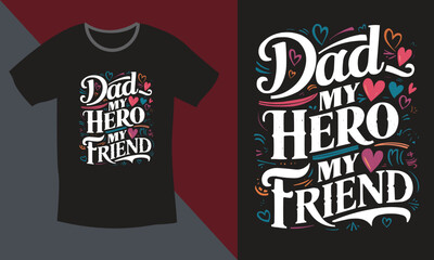 Obraz premium DAD MY HERO MY FRIEND T-SHIRT design, fathers day, fathers day gifts, fathers day t shirt design, t shirt design, dad
