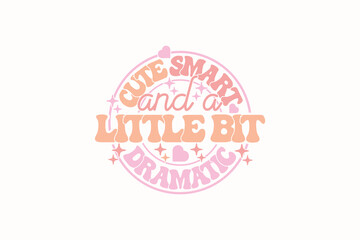 Cute Smart And A Little Bit Dramatic Baby Girl EPS T-shirt Design