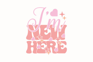 I’m New Here Baby Girl EPS T-shirt Design