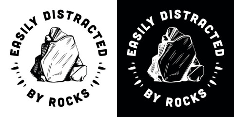 Easily distracted by rocks badge button sticker funny humor text for stones rock collector hoarder geologist geology student graduation boy toddler gifts shirt design print vector.