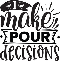 I make pour decisions