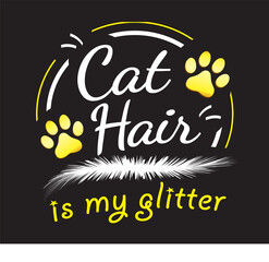 Cat hair is my glitter. Motivational saying about pet. Cat quote lettering typography. Vector illustration 4