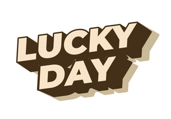 Lucky day. Text effect in 3D style with good colors