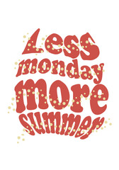 Cute  illustration with quote "Less Monday More Summer" for summer holidays concept.