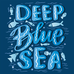 Deep blue see. Hand drawn lettering quote. Vector illustration.