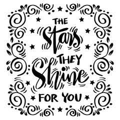 The stars they shine for you. Hand drawn lettering quote. Vector illustration.