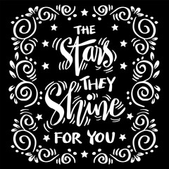 The stars they shine for you. Hand drawn lettering quote. Vector illustration.