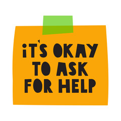 Orange piece of paper taped to the wall with the phrase - it's okay to ask for help. Flat design. Hand drawn illustration on white background.
