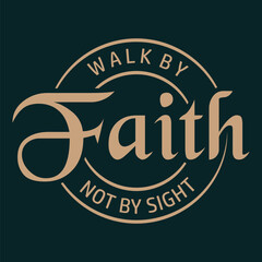 Walk by Faith Not by Sight