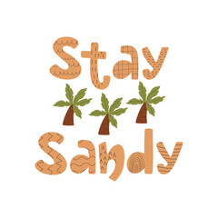 Handdrawn lettering Stay Sandy with texture and palm trees. Vector design for T-shirts, bags, poster, cards.