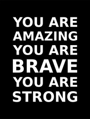 Words Of Motivation You Are Amazing You Are Brave You Are Strong Simple Typography On Black Background