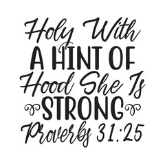 Holy With A Hint Of Hood She Is Strong Proverbs 3125 SVG Cut File