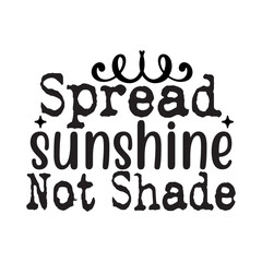 Spread Sunshine Not Shade SVG Design