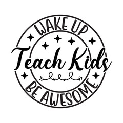Wake Up Teach Kids Be Awesome SVG Cut File-