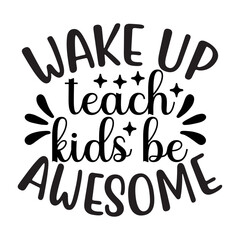 Wake Up Teach Kids Be Awesome SVG Cut File-