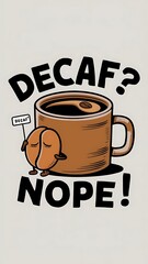 Decaf? Nope! tshirt design with cliparts