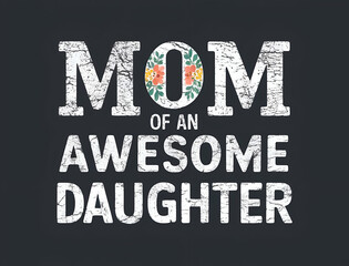 i'm the proud mom of an awesome daughter