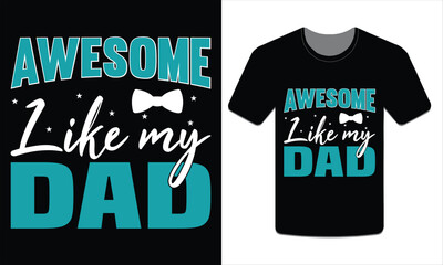 Awesome like my dad, Father's Day t-shirt design vector illustration