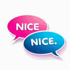 two speech bubbles with the words nice and nice