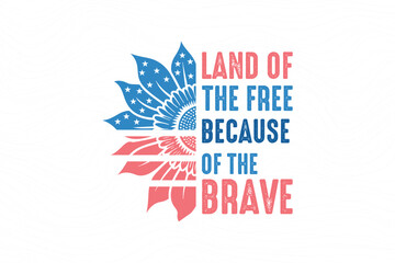 Land of the free because of the brave, 4th of July typography T shirt design