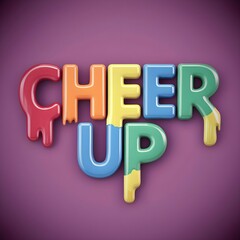 The word (CHEER UP) written in colorful letters and has a melted appearance., illustration, 3d render