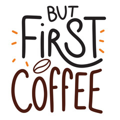 But First Coffee text lettering hand drawn vector art.