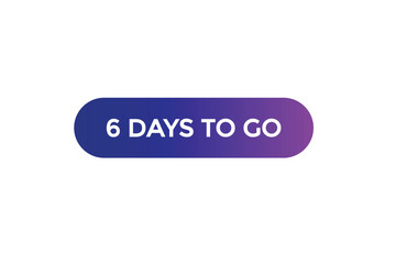 
6 days to go countdown to go one time,  background template 6 days to go , countdown sticker left banner business, sale, label button
