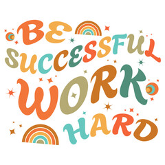 Be successful work hard, mental health, quote, positive thought retro, groovy, hippie lettering typography.Vector illustration fashion graphics, t shirts, prints, posters, gifts, stickers, mugs, bag