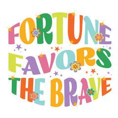 Fortune favors the brave, mental health, quote, positive thought retro, groovy, hippie lettering typography.Vector illustration fashion graphics, t shirts, prints, posters, gifts, stickers, mugs, bag