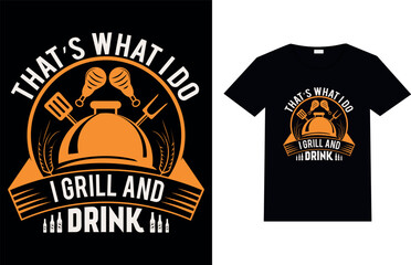 THAT&rsquo;S WHAT I DO I GRILL AND DRINK, T-shirt Design.