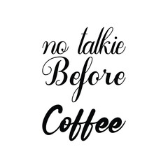 no talkie before coffee black letter quote